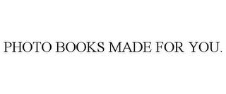 PHOTO BOOKS MADE FOR YOU. trademark