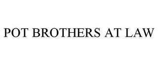 POT BROTHERS AT LAW trademark