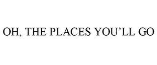 OH, THE PLACES YOU'LL GO trademark