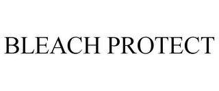 BLEACH PROTECT trademark