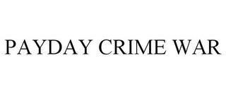 PAYDAY CRIME WAR trademark