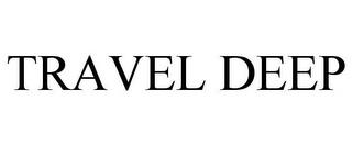 TRAVEL DEEP trademark