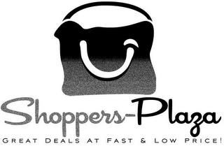 SHOPPERS-PLAZA GREAT DEALS AT FAST & LOW PRICE! trademark