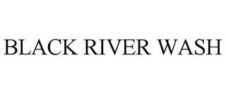 BLACK RIVER WASH trademark