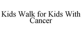 KIDS WALK FOR KIDS WITH CANCER trademark