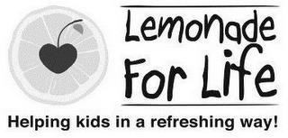 LEMONADE FOR LIFE HELPING KIDS IN A REFRESHING WAY! trademark