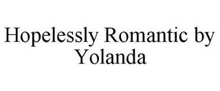 HOPELESSLY ROMANTIC BY YOLANDA trademark