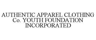 AUTHENTIC APPAREL CLOTHING CO. YOUTH FOUNDATION INCORPORATED trademark