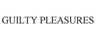 GUILTY PLEASURES trademark