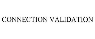 CONNECTION VALIDATION trademark