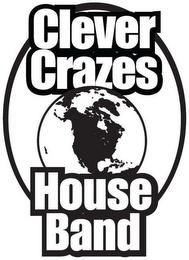 CLEVER CRAZES HOUSE BAND trademark