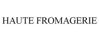 HAUTE FROMAGERIE trademark