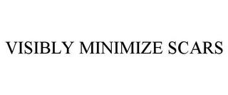 VISIBLY MINIMIZE SCARS trademark