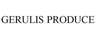 GERULIS PRODUCE trademark