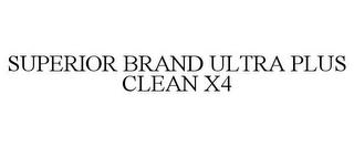 SUPERIOR BRAND ULTRA PLUS CLEAN X4 trademark