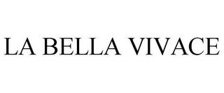 LA BELLA VIVACE trademark