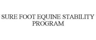 SURE FOOT EQUINE STABILITY PROGRAM trademark