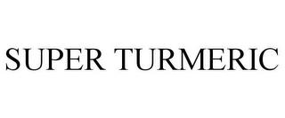 SUPER TURMERIC trademark