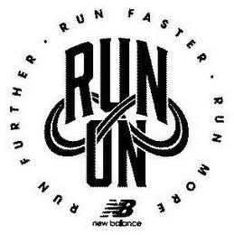 RUN FURTHER. RUN FASTER. RUN MORE. RUN ON. NB NEW BALANCE trademark