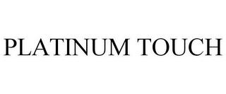 PLATINUM TOUCH trademark