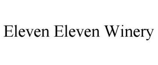 ELEVEN ELEVEN WINERY trademark