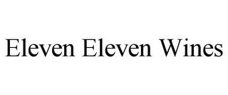 ELEVEN ELEVEN WINES trademark