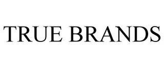 TRUE BRANDS trademark