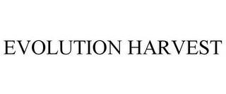 EVOLUTION HARVEST trademark