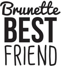 BRUNETTE BEST FRIEND trademark