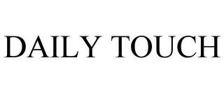 DAILY TOUCH trademark