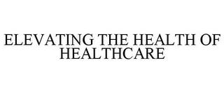 ELEVATING THE HEALTH OF HEALTHCARE trademark