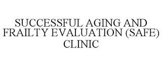 SUCCESSFUL AGING AND FRAILTY EVALUATION (SAFE) CLINIC trademark