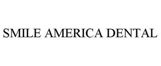 SMILE AMERICA DENTAL trademark