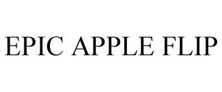 EPIC APPLE FLIP trademark