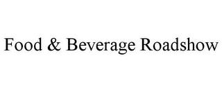 FOOD & BEVERAGE ROADSHOW trademark