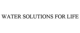 WATER SOLUTIONS FOR LIFE trademark