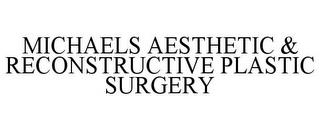 MICHAELS AESTHETIC & RECONSTRUCTIVE PLASTIC SURGERY trademark