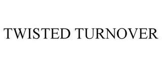 TWISTED TURNOVER trademark