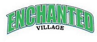 ENCHANTED VILLAGE trademark