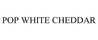 POP WHITE CHEDDAR trademark