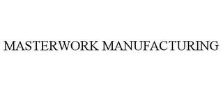 MASTERWORK MANUFACTURING trademark