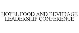 HOTEL FOOD AND BEVERAGE LEADERSHIP CONFERENCE trademark