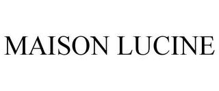 MAISON LUCINE trademark