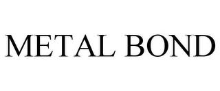 METAL BOND trademark