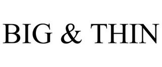 BIG & THIN trademark