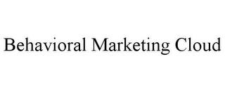 BEHAVIORAL MARKETING CLOUD trademark