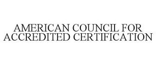 AMERICAN COUNCIL FOR ACCREDITED CERTIFICATION trademark