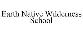 EARTH NATIVE WILDERNESS SCHOOL trademark