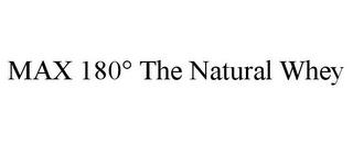 MAX 180° THE NATURAL WHEY trademark