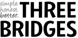 SIMPLE. HONEST. BETTER. THREE BRIDGES trademark